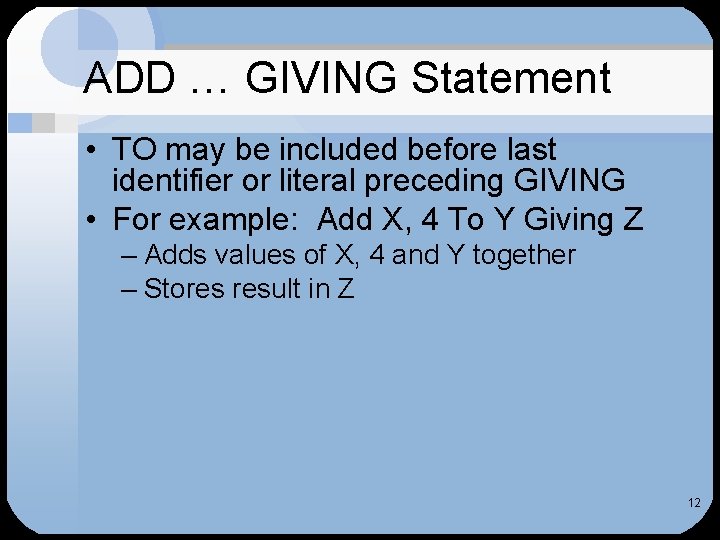 ADD … GIVING Statement • TO may be included before last identifier or literal