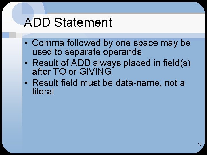 ADD Statement • Comma followed by one space may be used to separate operands