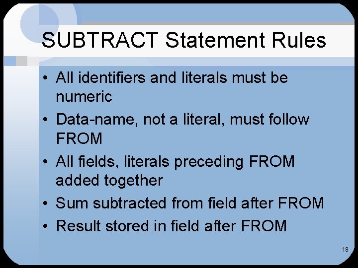 SUBTRACT Statement Rules • All identifiers and literals must be numeric • Data-name, not