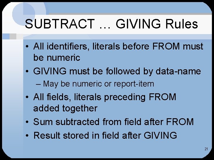 SUBTRACT … GIVING Rules • All identifiers, literals before FROM must be numeric •