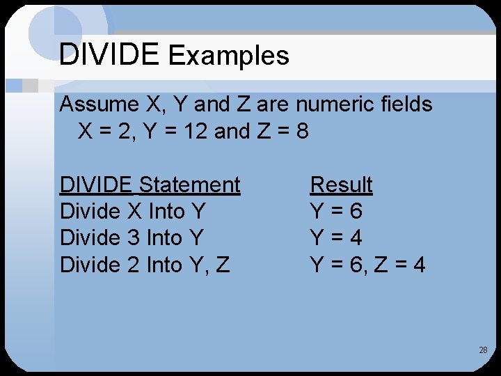DIVIDE Examples Assume X, Y and Z are numeric fields X = 2, Y