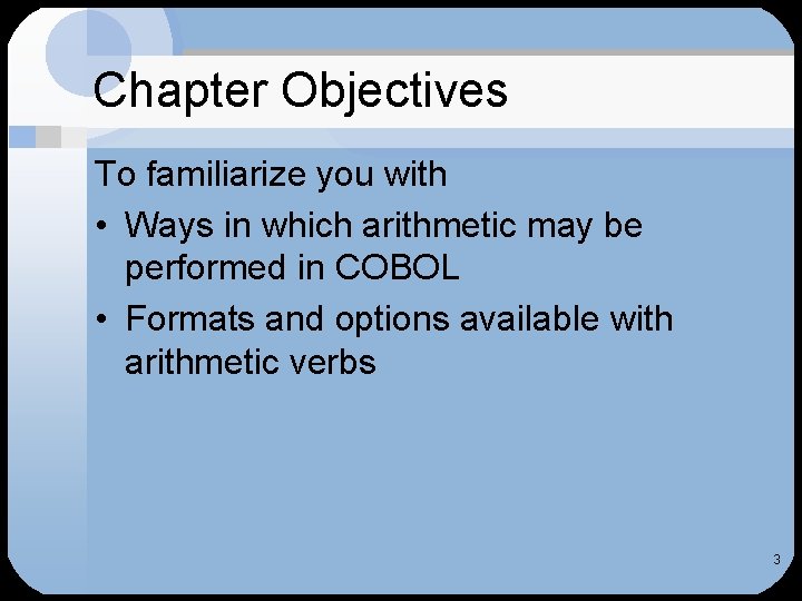 Chapter Objectives To familiarize you with • Ways in which arithmetic may be performed