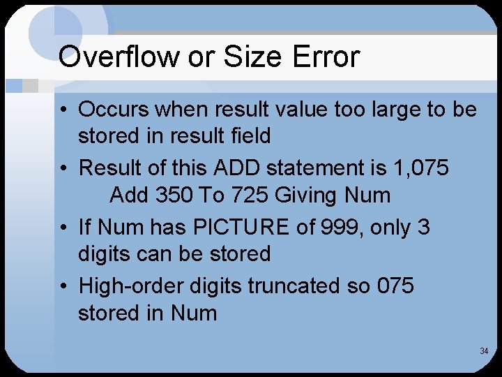 Overflow or Size Error • Occurs when result value too large to be stored