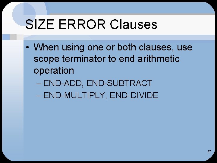 SIZE ERROR Clauses • When using one or both clauses, use scope terminator to