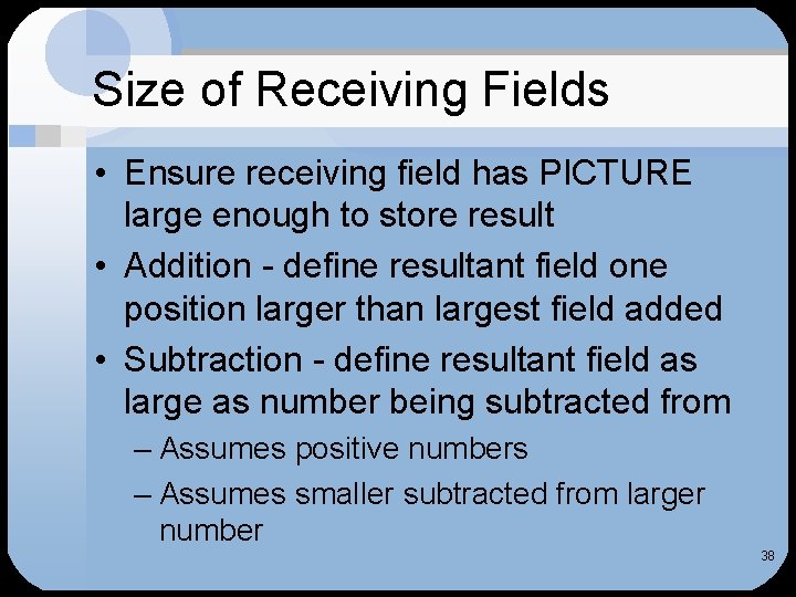 Size of Receiving Fields • Ensure receiving field has PICTURE large enough to store