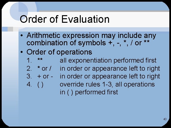 Order of Evaluation • Arithmetic expression may include any combination of symbols +, -,