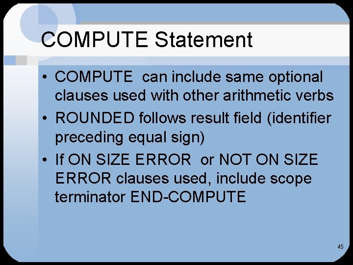 COMPUTE Statement • COMPUTE can include same optional clauses used with other arithmetic verbs