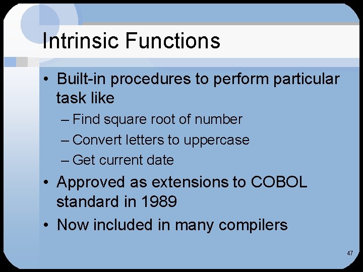Intrinsic Functions • Built-in procedures to perform particular task like – Find square root