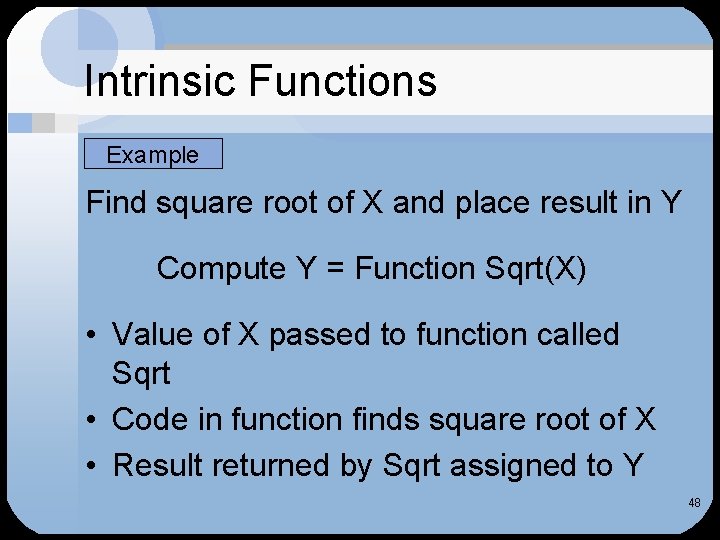 Intrinsic Functions Example Find square root of X and place result in Y Compute