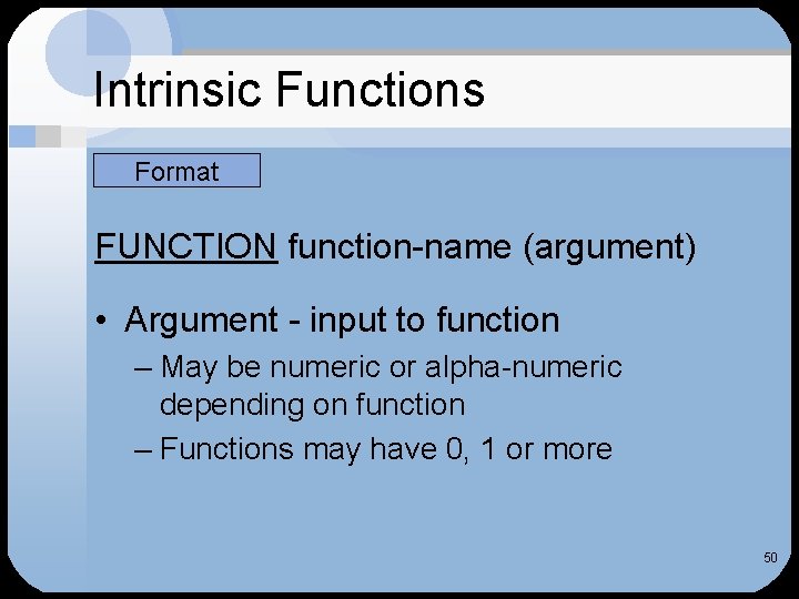 Intrinsic Functions Format FUNCTION function-name (argument) • Argument - input to function – May