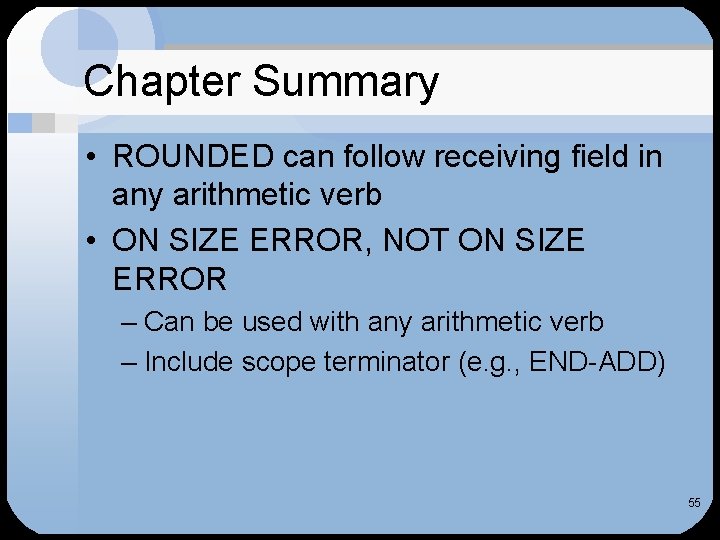 Chapter Summary • ROUNDED can follow receiving field in any arithmetic verb • ON