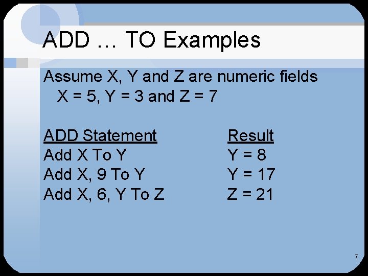 ADD … TO Examples Assume X, Y and Z are numeric fields X =