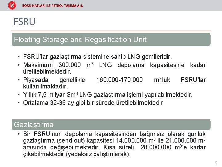 BORU HATLARI İLE PETROL TAŞIMA A. Ş. FSRU Floating Storage and Regasification Unit •