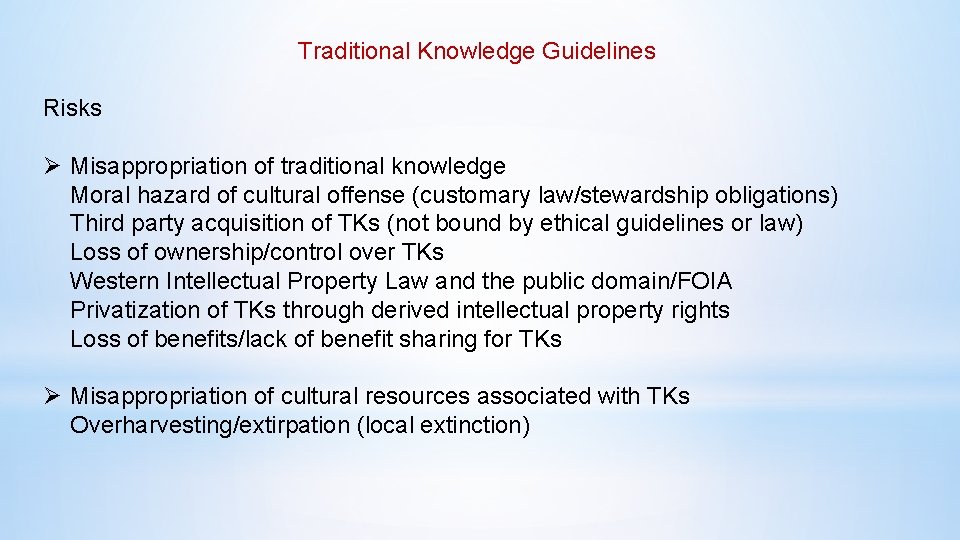 Traditional Knowledge Guidelines Risks Ø Misappropriation of traditional knowledge Moral hazard of cultural offense