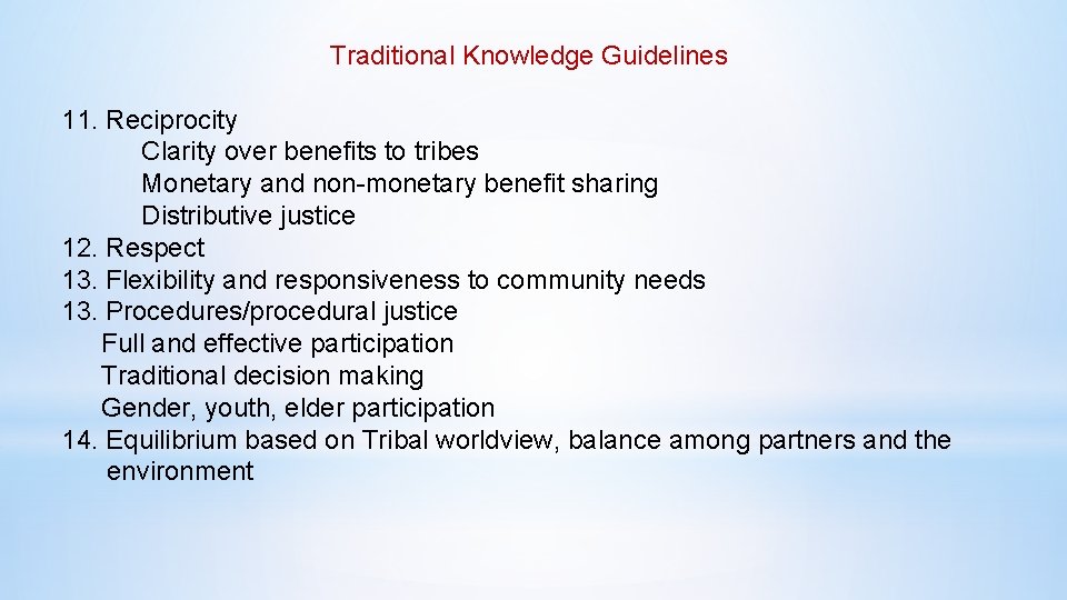 Traditional Knowledge Guidelines 11. Reciprocity Clarity over benefits to tribes Monetary and non-monetary benefit