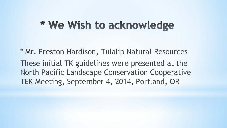 * Mr. Preston Hardison, Tulalip Natural Resources These initial TK guidelines were presented at