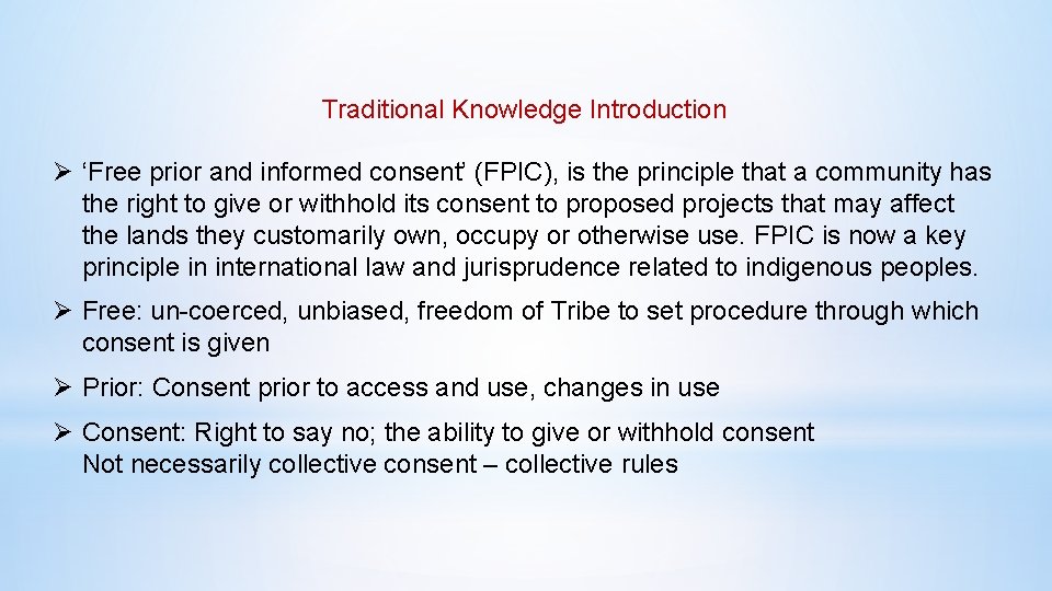 Traditional Knowledge Introduction Ø ‘Free prior and informed consent’ (FPIC), is the principle that