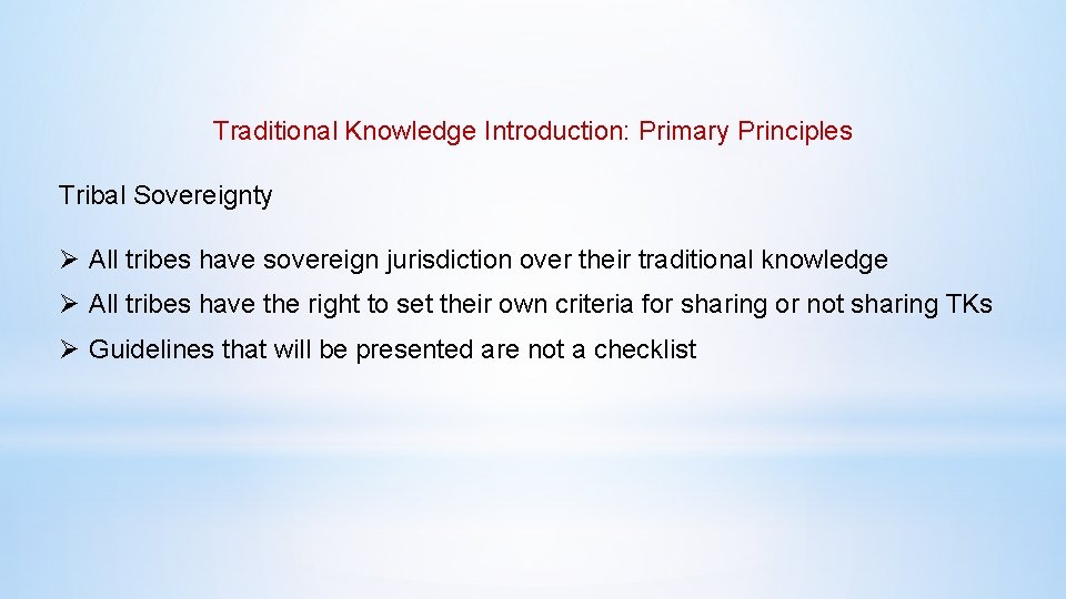 Traditional Knowledge Introduction: Primary Principles Tribal Sovereignty Ø All tribes have sovereign jurisdiction over