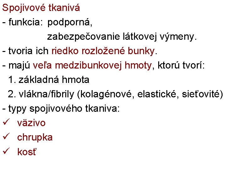 Spojivové tkanivá - funkcia: podporná, zabezpečovanie látkovej výmeny. - tvoria ich riedko rozložené bunky.