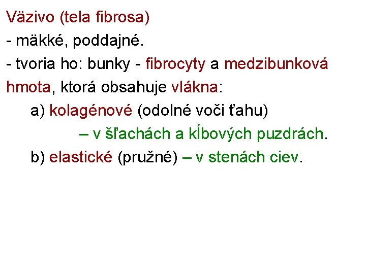 Väzivo (tela fibrosa) - mäkké, poddajné. - tvoria ho: bunky - fibrocyty a medzibunková