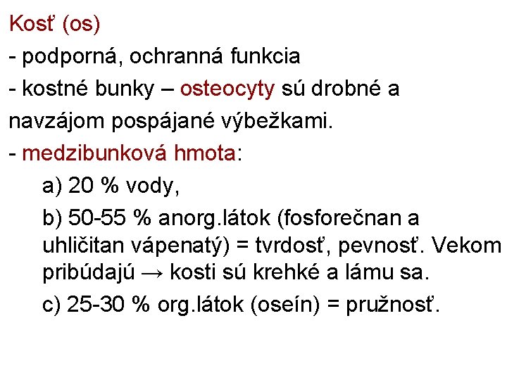 Kosť (os) - podporná, ochranná funkcia - kostné bunky – osteocyty sú drobné a