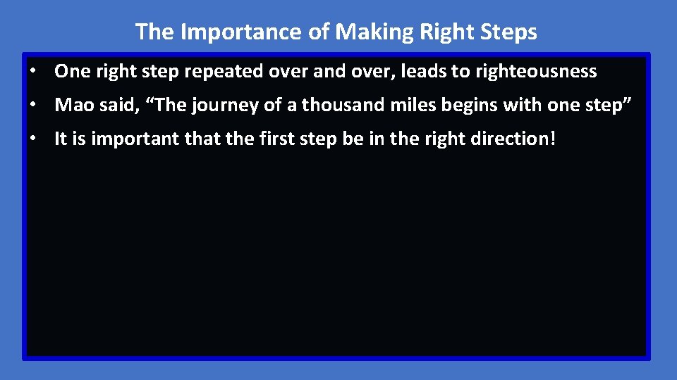 The Importance of Making Right Steps • One right step repeated over and over,
