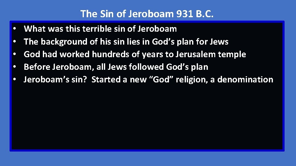 The Sin of Jeroboam 931 B. C. • • • What was this terrible
