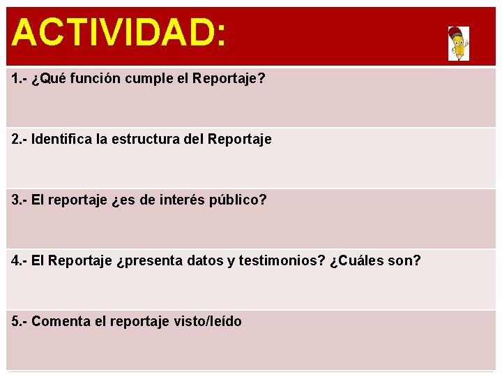 ACTIVIDAD: 1. - ¿Qué función cumple el Reportaje? 2. - Identifica la estructura del