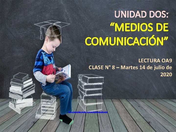 UNIDAD DOS: “MEDIOS DE COMUNICACIÓN” LECTURA OA 9 CLASE N° 8 – Martes 14