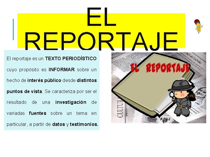 EL REPORTAJE El reportaje es un TEXTO PERIODÍSTICO cuyo propósito es INFORMAR sobre un