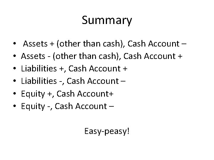 Summary • • • Assets + (other than cash), Cash Account – Assets -