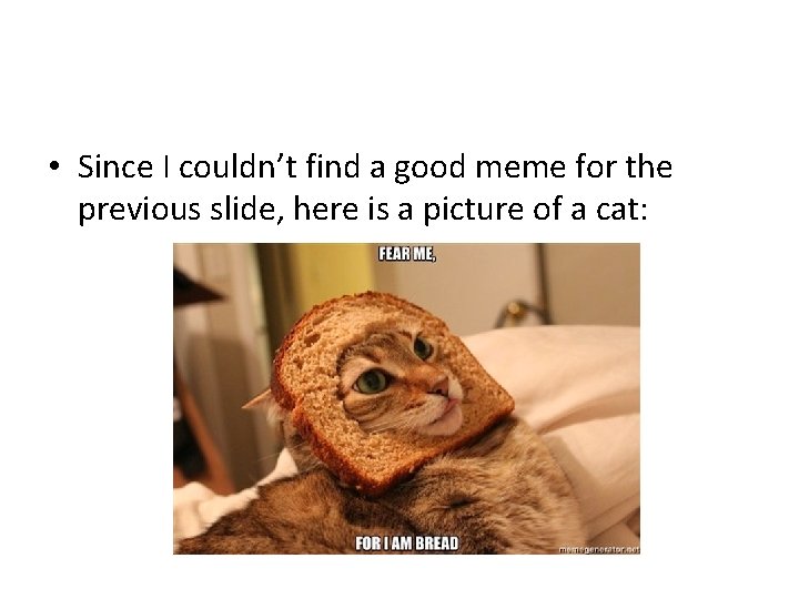  • Since I couldn’t find a good meme for the previous slide, here