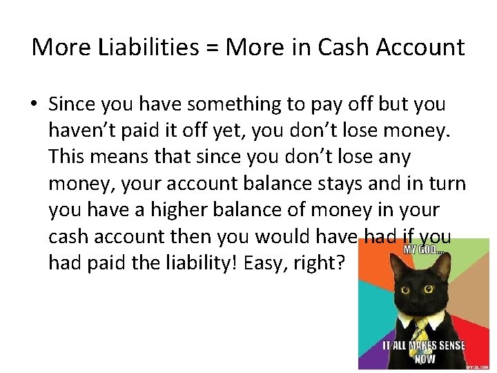 More Liabilities = More in Cash Account • Since you have something to pay