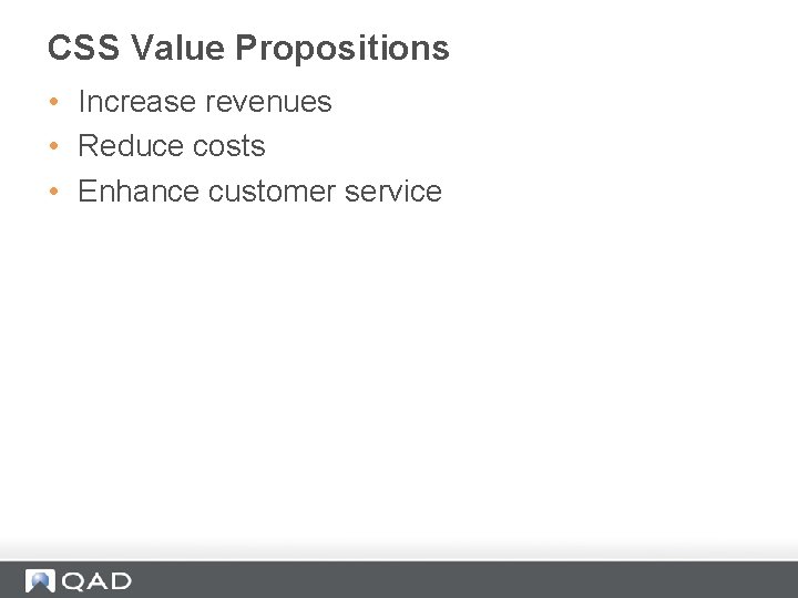 CSS Value Propositions • Increase revenues • Reduce costs • Enhance customer service 