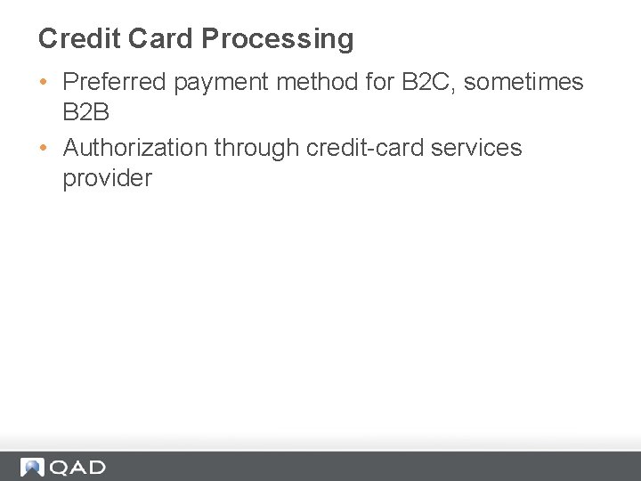 Credit Card Processing • Preferred payment method for B 2 C, sometimes B 2