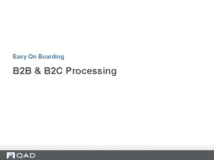 Easy On Boarding B 2 B & B 2 C Processing 