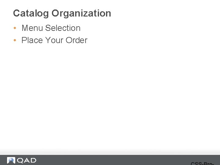 Catalog Organization • Menu Selection • Place Your Order 