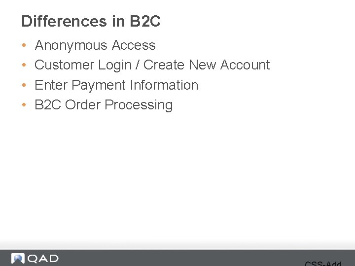 Differences in B 2 C • • Anonymous Access Customer Login / Create New