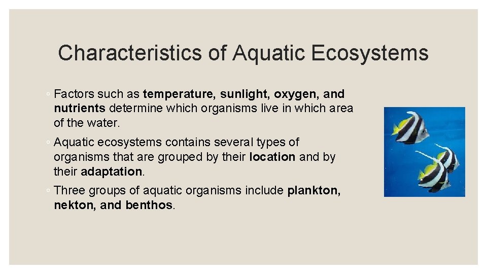 Characteristics of Aquatic Ecosystems ◦ Factors such as temperature, sunlight, oxygen, and nutrients determine