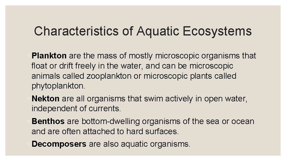 Characteristics of Aquatic Ecosystems ◦ Plankton are the mass of mostly microscopic organisms that