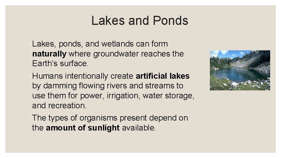 Lakes and Ponds ◦ Lakes, ponds, and wetlands can form naturally where groundwater reaches