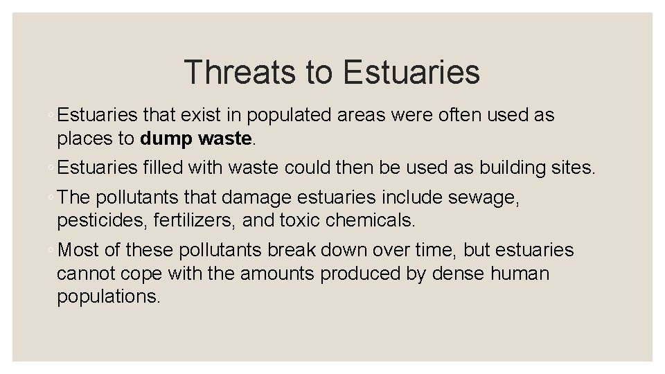 Threats to Estuaries ◦ Estuaries that exist in populated areas were often used as