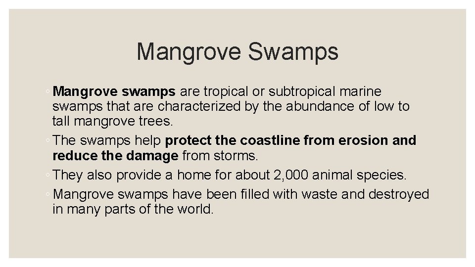 Mangrove Swamps ◦ Mangrove swamps are tropical or subtropical marine swamps that are characterized
