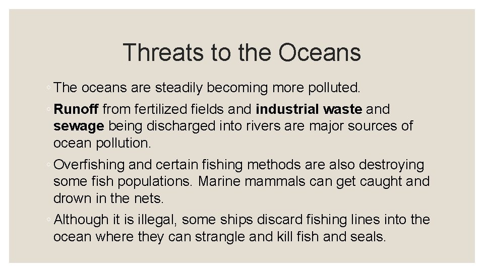 Threats to the Oceans ◦ The oceans are steadily becoming more polluted. ◦ Runoff