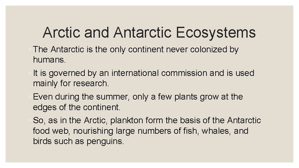 Arctic and Antarctic Ecosystems ◦ The Antarctic is the only continent never colonized by