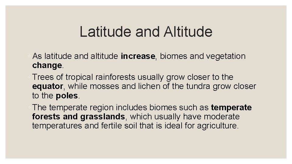 Latitude and Altitude ◦ As latitude and altitude increase, biomes and vegetation change. ◦