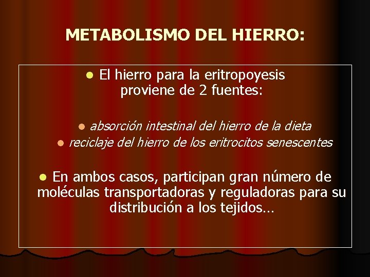 METABOLISMO DEL HIERRO: l El hierro para la eritropoyesis proviene de 2 fuentes: absorción