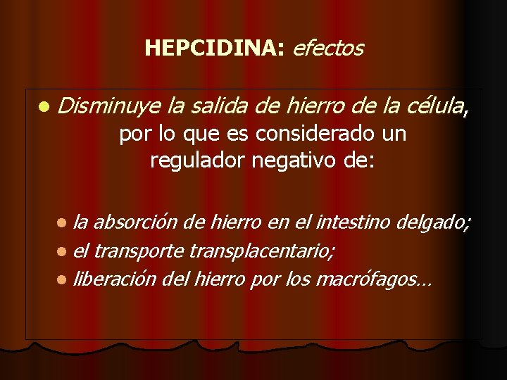 HEPCIDINA: efectos l Disminuye la salida de hierro de la célula, por lo que