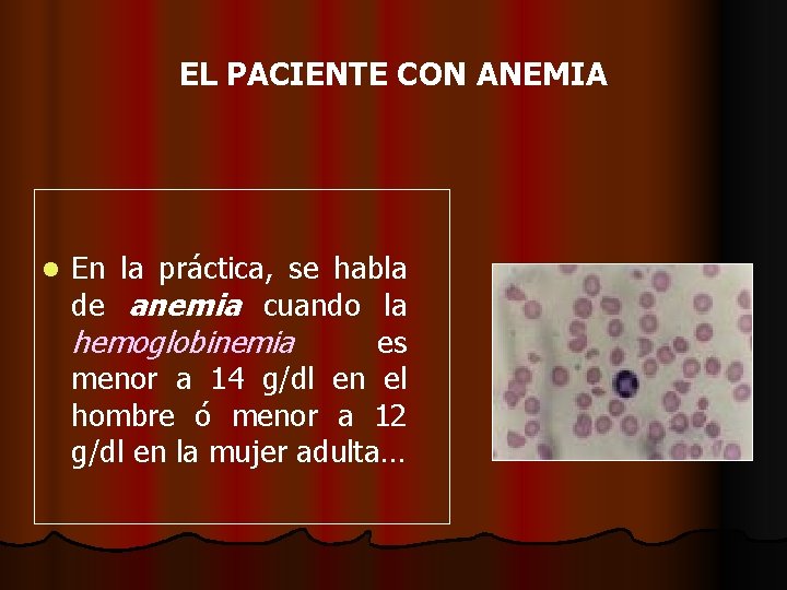 EL PACIENTE CON ANEMIA l En la práctica, se habla de anemia cuando la