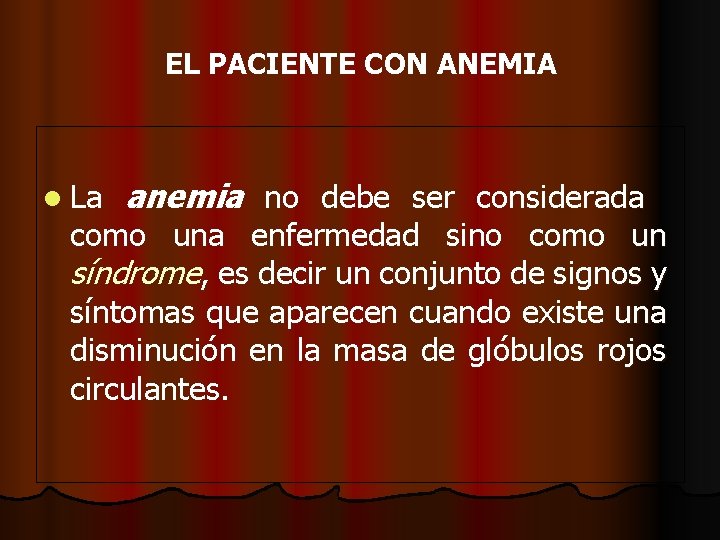 EL PACIENTE CON ANEMIA l La anemia no debe ser considerada como una enfermedad